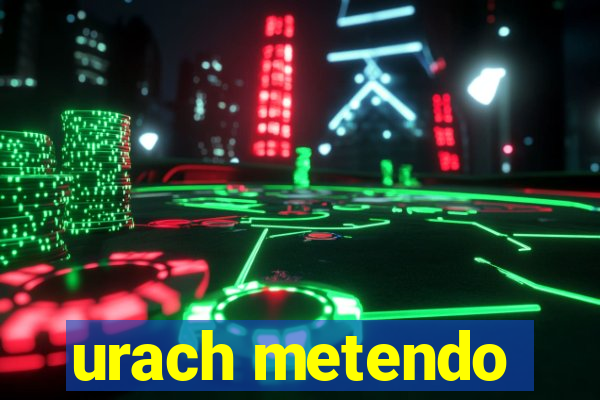 urach metendo